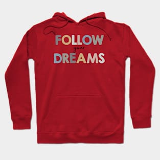 Follow your dreams Hoodie